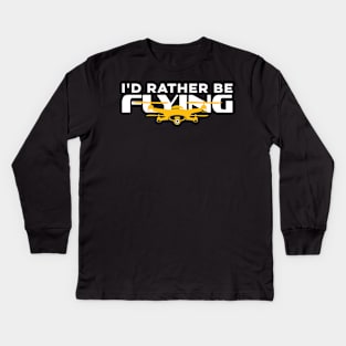 I'd Rather Be Flying Drone Life Pilot Quadcopter Kids Long Sleeve T-Shirt